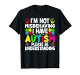 I'm Not Misbehaving I Have Autism Autistic Awareness Month T-Shirt