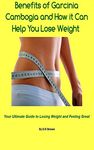 Benefits Of Garcinia Cambogia and How it Can Help You Lose Weight: Does Garcinia Really Work?