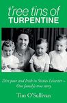 T’ree Tins of Turpentine: Dirt Poor and Irish in Sixties Leicester – One Family’s True Story