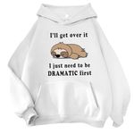 Womens Hoodies I'll get Over it I just Need to be Dramatic First Pullover Sweatshirts Cute Print Hooded Shirt Tops White