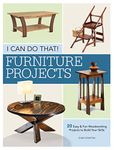 I Can Do That - Furniture Projects: 20 Easy & Fun Woodworking Projects to Build Your Skills