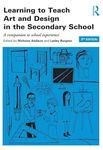 Learning to Teach Art and Design in the Secondary School: A companion to school experience (Learning to Teach Subjects in the Secondary School Series)