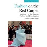 Fashion on the Red Carpet: A History of the Oscars(r), Fashion and Globalisation (Film and Fashions): A History of the Oscars , Fashion and Globalisation