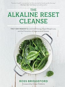 Alkaline Reset Cleanse: The 7-Day Reboot for Unlimited Energy, Rapid Weight Loss, and the Prevention of Degenerative Disease