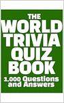 WORLD TRIVIA QUIZ BOOK: 1,000 Questions and Answers