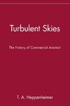 Turbulent Skies: The History of Commercial Aviation (Sloan Technology Series)