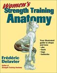 Women's Strength Training Anatomy: Your Illustrated Guide to Shape and Tone: Abs, Back, Legs, Buttocks