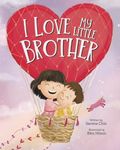 I Love My Little Brother: A book to help your older child welcome a new baby in the family