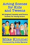 Acting Scenes for Kids and Tweens: 60 Original Comedy and Drama Scenes for Young Actors (The Young Actor Series)