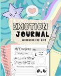 Emotion Journal Workbook For Kids: Help Kids To Express Feelings, Practice Mindfulness, Positivity & Gratitude!
