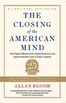 Closing of the American Mind: How Higher Education Has Failed Democracy and Impoverished the Souls of Today's Students