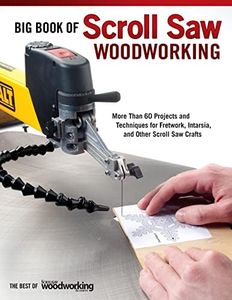 Big Book of Scroll Saw Woodworking: More Than 60 Projects and Techniques for Fretwork, Intarsia & Other Scroll Saw Crafts