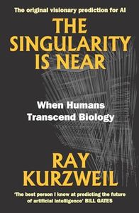 The Singularity Is Near: When Humans Transcend Biology