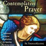 Contemplative Prayer: Traditional Christian Meditations for Opening to Divine Union