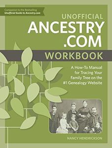 Unofficial Ancestry.com Workbook: A How-To Manual for Tracing Your Family Tree on the #1 Genealogy Website