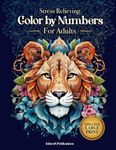 Stress Relieving Color by Numbers for Adults: Amazing Patterns of Animals, Mandalas, Flowers, Landscape and Much More