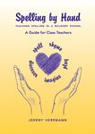 Spelling by Hand: Teaching Spelling in a Waldorf School: A Guide for Class Teachers