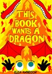 This Book Wants A Dragon: A Funny Interactive Children's Story for Early Readers, Pre-K, 1st and 2nd Grade