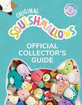 Squishmallows Official Collectors’ Guide: The Perfect Gift For Fans Of The #1 Plush Property