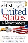 A History of the United States for Newcomers: Expand Your Knowledge, Boost Your Confidence, and Thrive in the USA