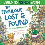 The Fabulous Lost and Found and the little French mouse: A heartwarming and funny bilingual children's book French English to teach French to kids ... the Story Powered Language Learning Method)