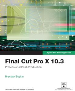 Final Cut Pro X 10.3: Professional Post-Production