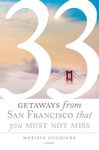 33 Getaways from San Francisco That You Must Not Miss (111 Places)