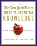 The New York Times Guide to Essential Knowledge: A Desk Reference for the Curious Mind