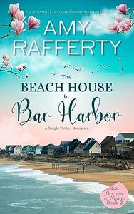 The Beach House In Bar Harbor. A Single Father Romance: An absolutely sweet and emotional romance (Secrets In Maine Book 2) (English Edition)