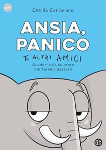 Ansia, panico e altri amici. Quaderno da colorare per farsela passare