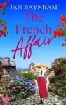 The French Affair: A spellbinding escapist historical romance about secrets and new beginnings (Jan Baynham's Escapist Historical Romance Collection)