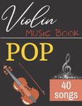 40 Violin Music Book Pop Songs: Violin Solo For Beginner