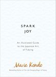 Spark Joy: An Illustrated Guide to the Japanese Art of Tidying