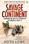 SAVAGE CONTINENT: Europe in the Aftermath of World War II