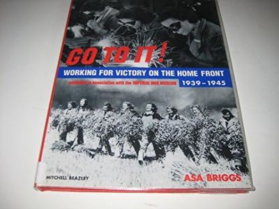 Go to It: Victory on the Home Front 1939-1945: Victory on the Home Front, 1939 to 1945