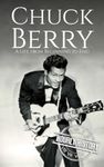 Chuck Berry: A Life from Beginning to End