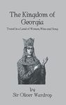 Kingdom Of Georgia: Travel in a Land of Women, Wine, and Song (Kegan Paul Library of History and Archaeology)