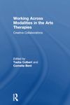 Working Across Modalities in the Arts Therapies: Creative Collaborations