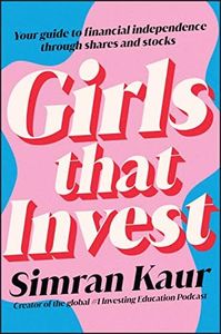 Girls That Invest: Your Guide to Financial Independence through Shares and Stocks