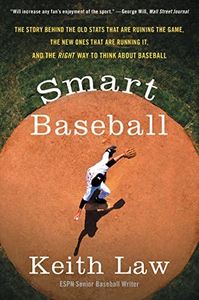 Smart Baseball: The Story Behind the Old STATS That Are Ruining the Game, the New Ones That Are Running It, and the Right Way to Think about Baseball