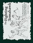 The Fighting Tomahawk: An Illustrated Guide to Using the Tomahawk and Long Knife as Weapons