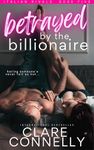 Betrayed by the Billionaire: Sparks fly in this enemies to lovers, billionaire romance (Italian Rivals Book 5)