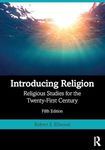 INTRODUCING RELIGION : RELIGIOUS STUDIES FOR THE TWENTY-FIRST CENTURY, 5TH EDITION