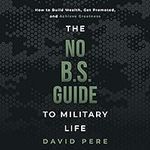 The No B.S. Guide to Military Life: