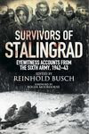 Survivors of Stalingrad: Eyewitness Accounts from the 6th Army, 1942-43