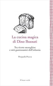 La cucina magica di Dino Buzzati: Tra ricette meneghine e miti gastronomici dell'infanzia