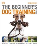 The Beginner's Dog Training Guide: How to Train a Superdog, Step by Step (DK Practical Pet Guides)