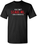 You Can't Scare Me I Have A Daughter Graphic Novelty Sarcastic Funny T Shirt, Black, Large