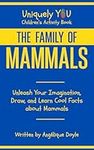 The Family of Mammals: Unleash Your Imagination, Draw, and Learn Cool Facts about Mammals