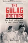 The Gulag Doctors: Life, Death, and